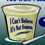 I Can’t Believe it’s Not Semen